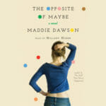 The Opposite of Maybe by Maddie Dawson