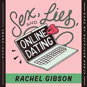 Sex, Lies and Online Dating by Rachel Gibson