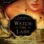 Watch the Lady by Elizabeth Fremantle