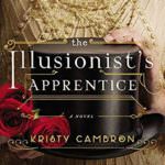 The Illusionist's Apprentice by Kristy Cambron