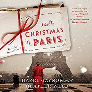 Last Christmas in Paris by Hazel Gaynor and Heather Webb