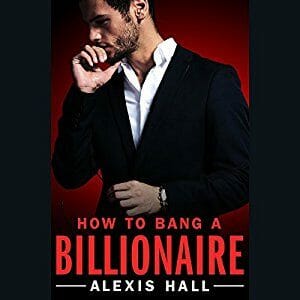 How to Bang a Billionaire by Alexis Hall