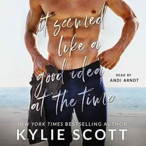 It Seemed Like a Good Idea at the Time by Kylie Scott