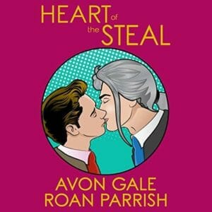 Heart of the Steal by Avon Gale and Roan Parrish