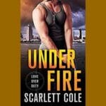 Under Fire by Scarlett Cole