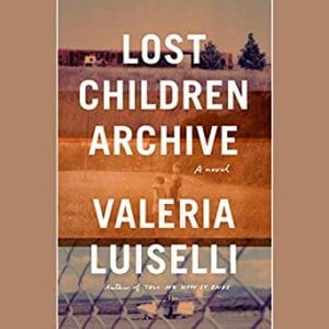 Lost Children Archive by Valeria Luiselli