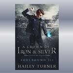 A Crown of Iron & Silver by Hailey Turner