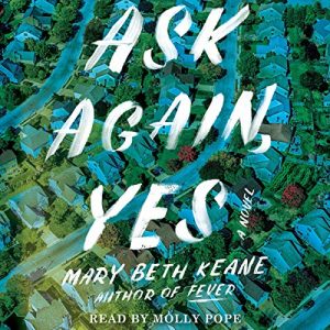 Ask Again, Yes by Mary Beth Keane