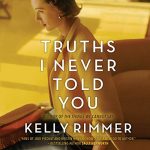 Truths I Never Told You by Kelly Rimmer