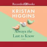 Always the Last to Know by Kristan Higgins