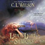 Lady of Light and Shadows by C.L. Wilson