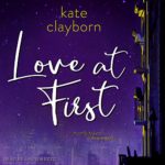 Love at First by Kate Clayborn