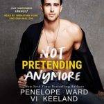 Not Pretending Anymore by Penelope Ward and Vi Keeland