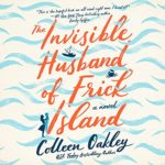 The Invisible Husband of Frick Island by Colleen Oakley