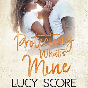 Protecting What's Mine by Lucy Score