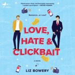 Love, Hate & Clickbait by Liz Bowery