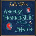 Angelika Frankenstein Makes Her Match by Sally Thorne