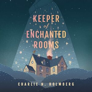 Keeper of Enchanted Rooms by Charlie N. Holmberg