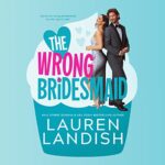 The Wrong Bridesmaid by Lauren Landish