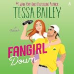 Fangirl Down by Tessa Bailey