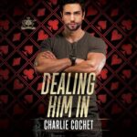 Dealing Him In by Charlie Cochet